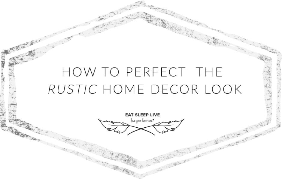 How To Perfect The Rustic Home Decor Look